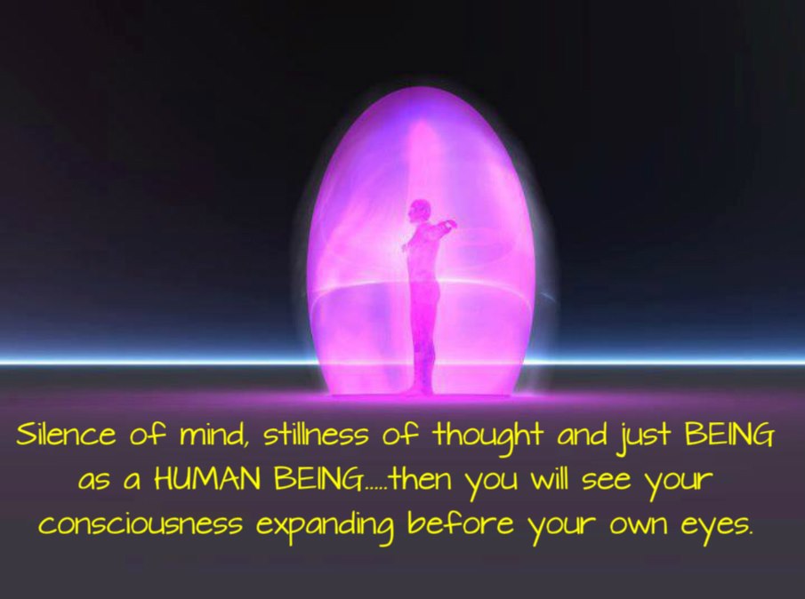 1121342508-Silence_of_mind_stillness_of_thought_and_just_being_as_a_human_being_then_you_will_see_your_consciousness_expanding_before_your_own_eyes